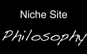 niche site philosophy